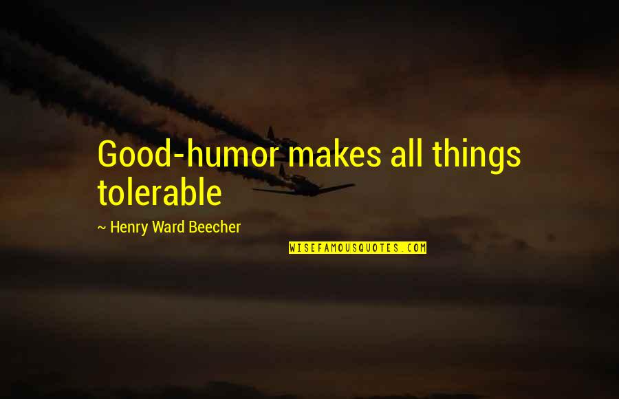 Citrate Lyase Quotes By Henry Ward Beecher: Good-humor makes all things tolerable Citrate Lyase Quotes By Henry Ward Beecher: Good-humor makes all things tolerable