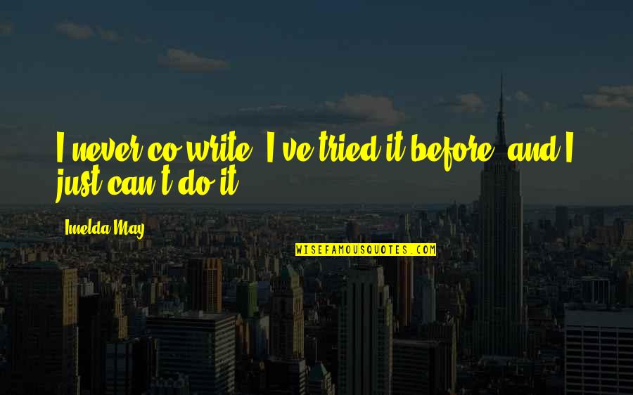 Citric Acid Quotes By Imelda May: I never co-write. I've tried it before, and