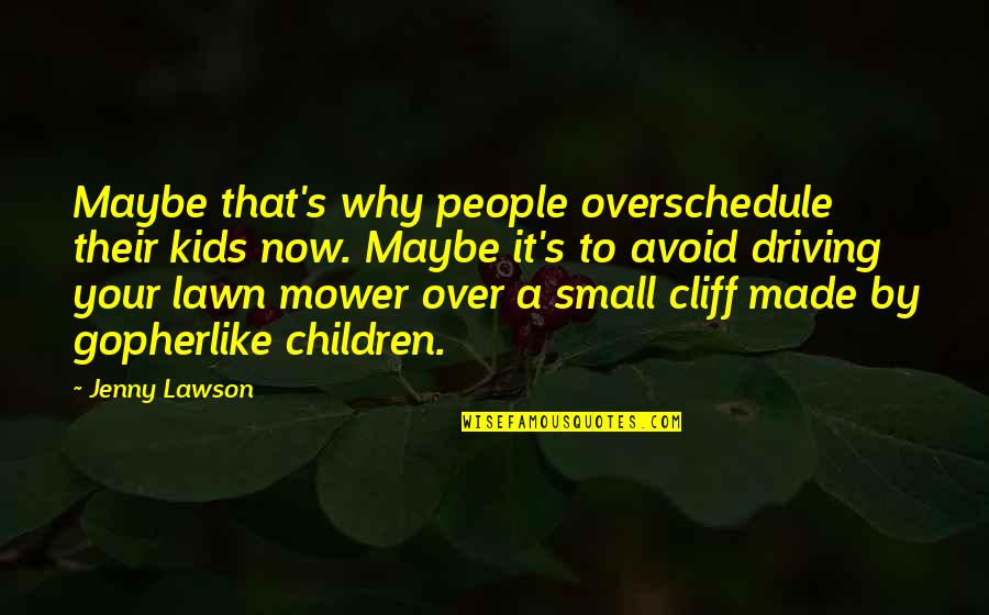 Citrin Quotes By Jenny Lawson: Maybe that's why people overschedule their kids now.