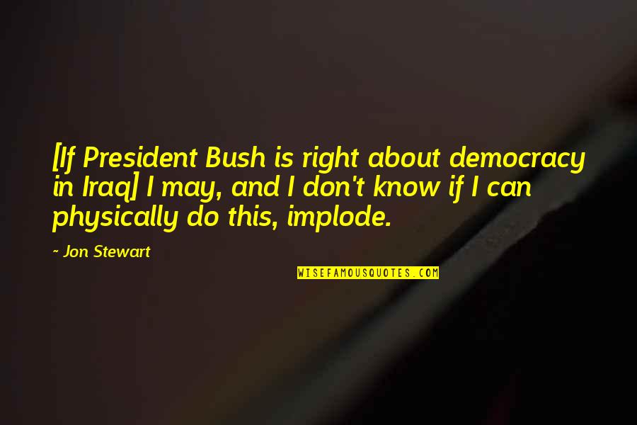 Citrine Stone Quotes By Jon Stewart: [If President Bush is right about democracy in