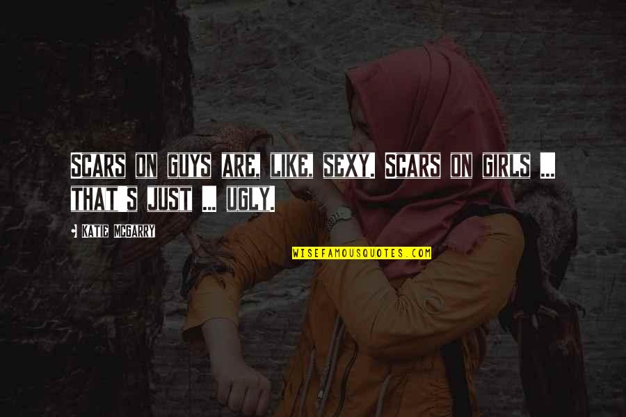 Citrine Stone Quotes By Katie McGarry: Scars on guys are, like, sexy. Scars on