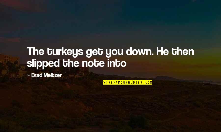Citrines Oak Quotes By Brad Meltzer: The turkeys get you down. He then slipped Citrines Oak Quotes By Brad Meltzer: The turkeys get you down. He then slipped