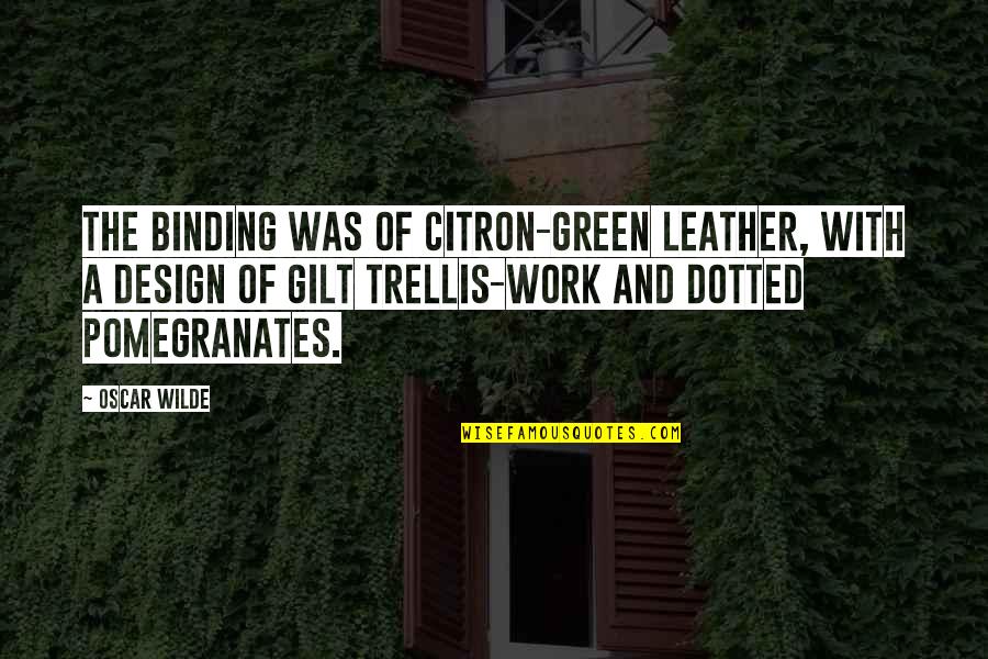 Citron Quotes By Oscar Wilde: The binding was of citron-green leather, with a