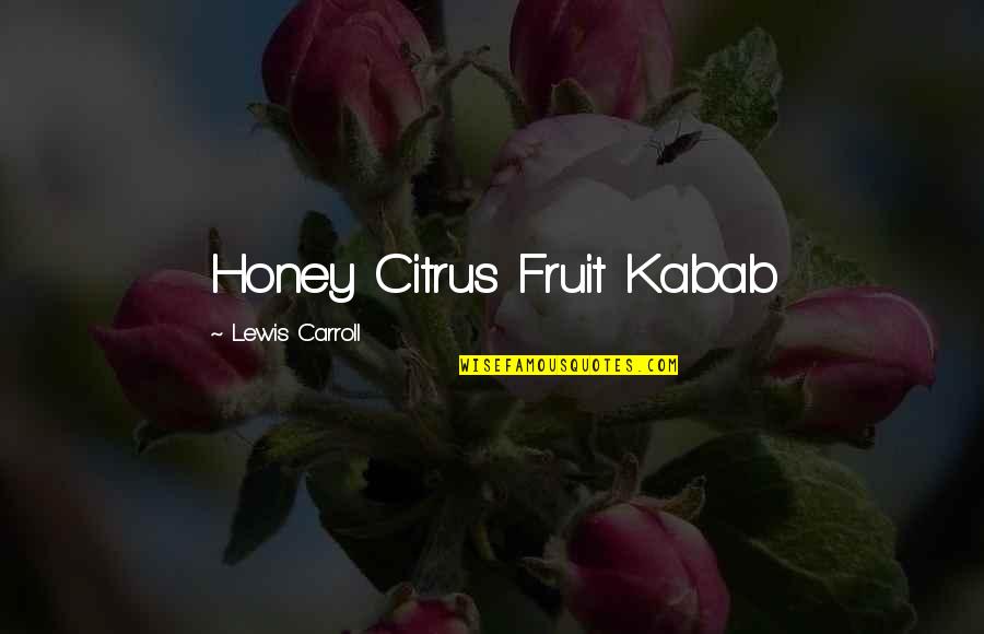 Citrus Fruit Quotes By Lewis Carroll: Honey Citrus Fruit Kabab