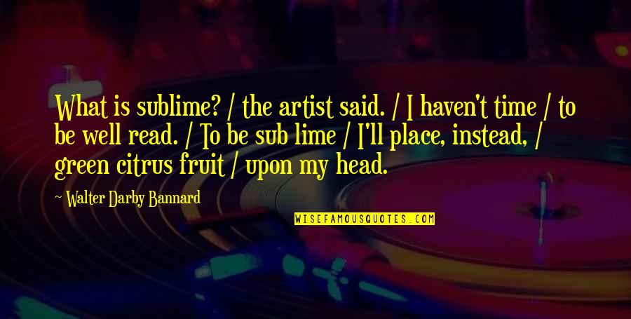 Citrus Fruit Quotes By Walter Darby Bannard: What is sublime? / the artist said. /