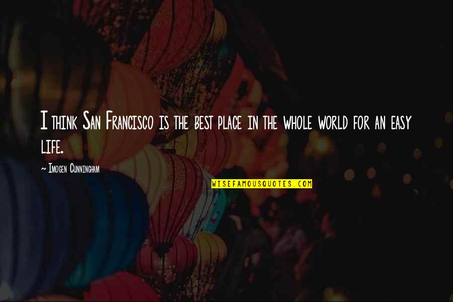 Citrus Health Quotes By Imogen Cunningham: I think San Francisco is the best place Citrus Health Quotes By Imogen Cunningham: I think San Francisco is the best place