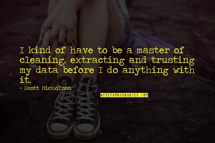 Citrus Health Quotes By Scott Nicholson: I kind of have to be a master Citrus Health Quotes By Scott Nicholson: I kind of have to be a master