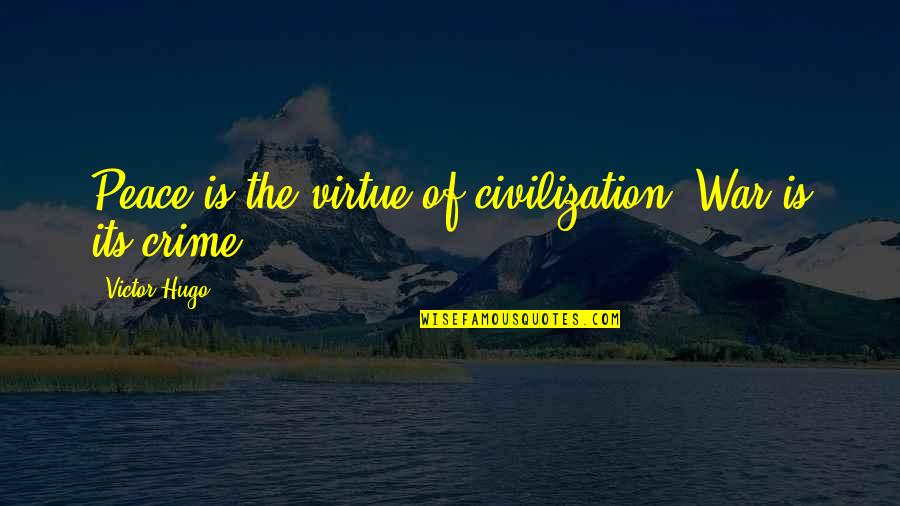 Citrus Health Quotes By Victor Hugo: Peace is the virtue of civilization. War is Citrus Health Quotes By Victor Hugo: Peace is the virtue of civilization. War is