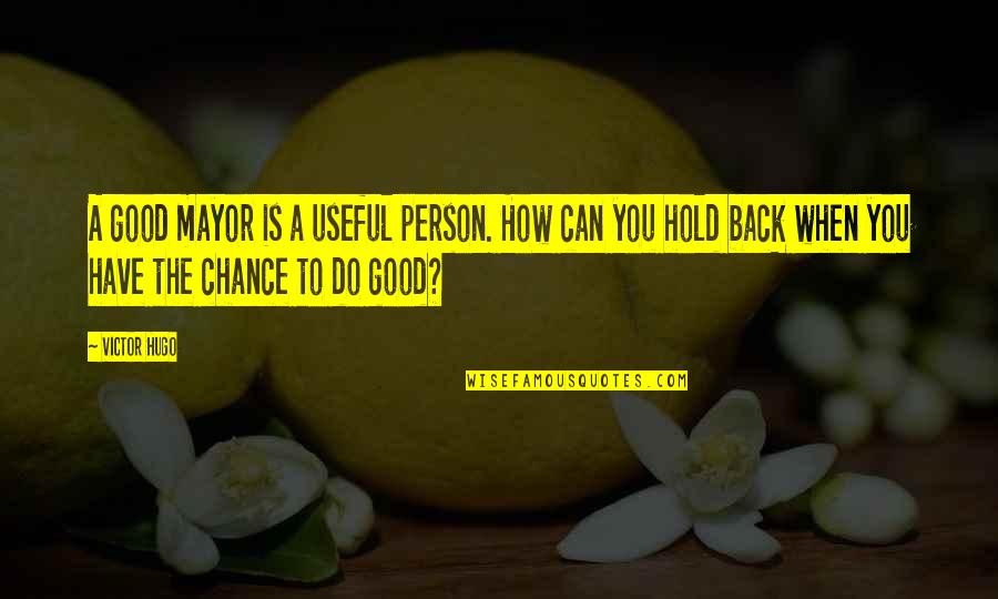 Citrus Health Quotes By Victor Hugo: A good mayor is a useful person. How Citrus Health Quotes By Victor Hugo: A good mayor is a useful person. How