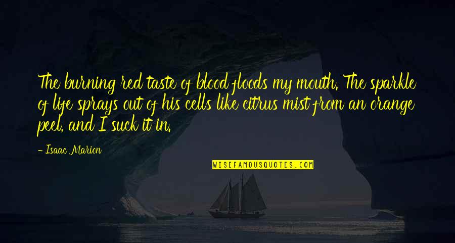 Citrus Quotes By Isaac Marion: The burning red taste of blood floods my