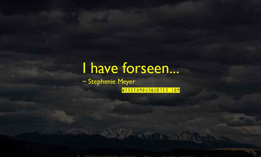 Citrusy Garlic Seasoning Quotes By Stephenie Meyer: I have forseen... Citrusy Garlic Seasoning Quotes By Stephenie Meyer: I have forseen...