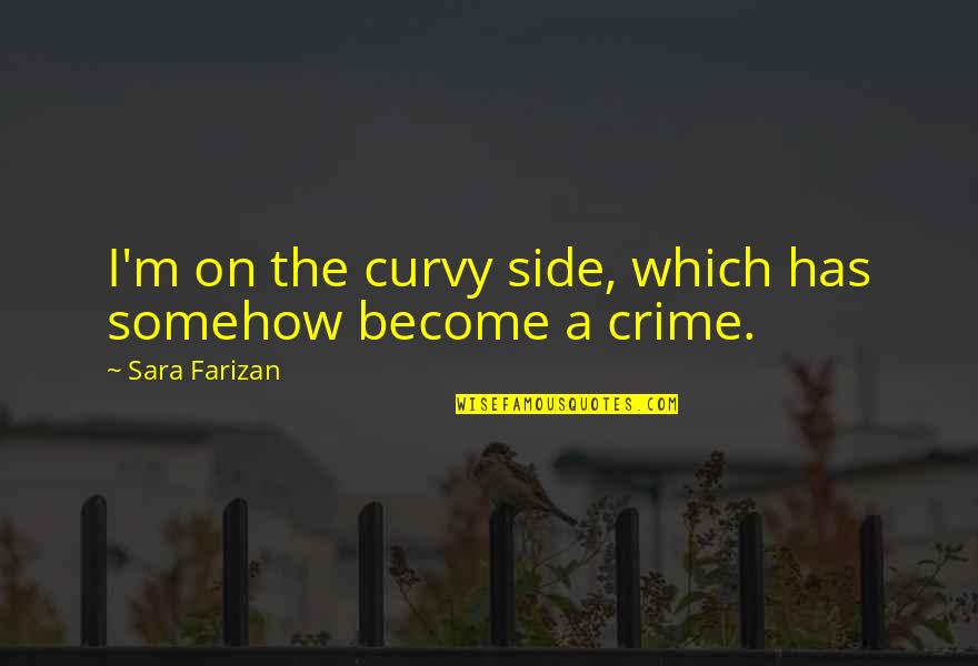 Citrusy Taste Quotes By Sara Farizan: I'm on the curvy side, which has somehow Citrusy Taste Quotes By Sara Farizan: I'm on the curvy side, which has somehow