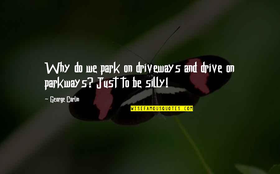 Cittadella Vs Pordenone Quotes By George Carlin: Why do we park on driveways and drive