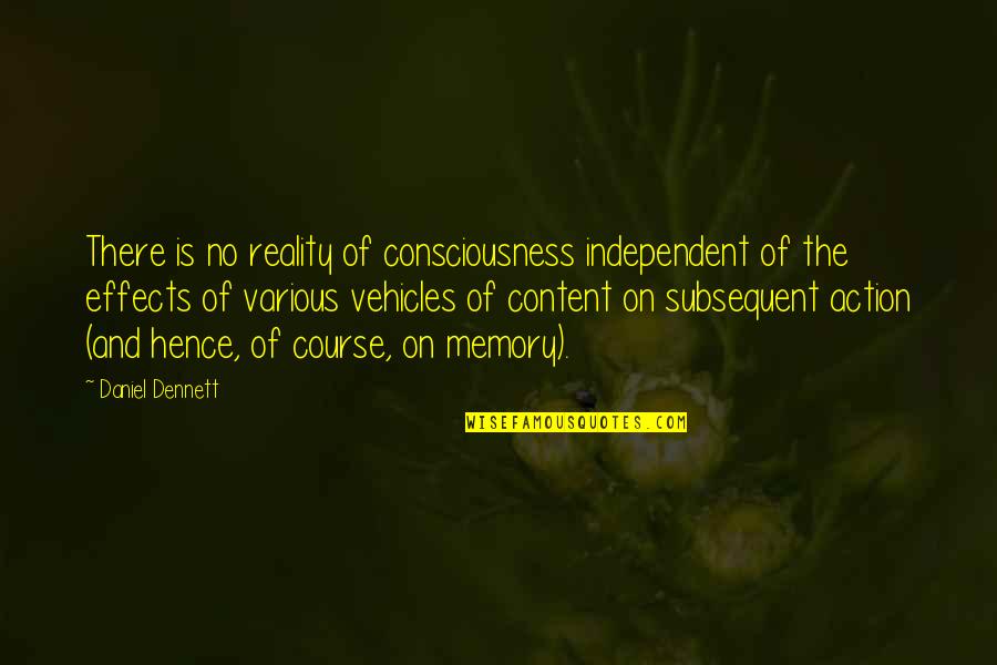 Cittadinanza Attiva Quotes By Daniel Dennett: There is no reality of consciousness independent of Cittadinanza Attiva Quotes By Daniel Dennett: There is no reality of consciousness independent of