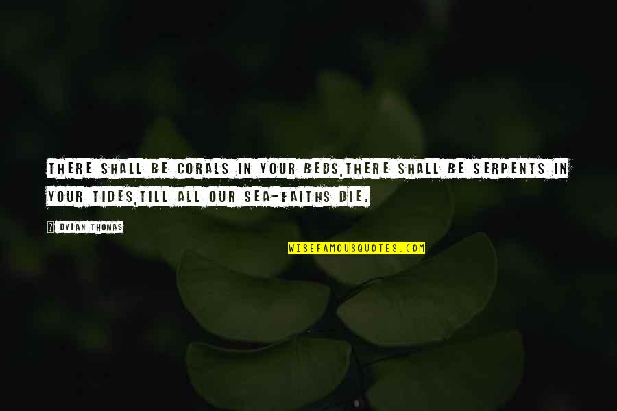 Cittadinanza Attiva Quotes By Dylan Thomas: There shall be corals in your beds,There shall Cittadinanza Attiva Quotes By Dylan Thomas: There shall be corals in your beds,There shall