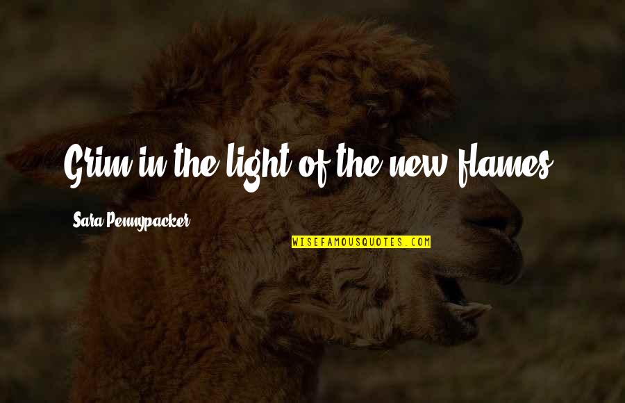 Cittadinanza Attiva Quotes By Sara Pennypacker: Grim in the light of the new flames. Cittadinanza Attiva Quotes By Sara Pennypacker: Grim in the light of the new flames.