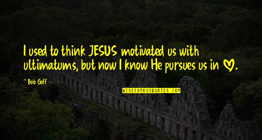 Cittadinanza E Quotes By Bob Goff: I used to think JESUS motivated us with Cittadinanza E Quotes By Bob Goff: I used to think JESUS motivated us with
