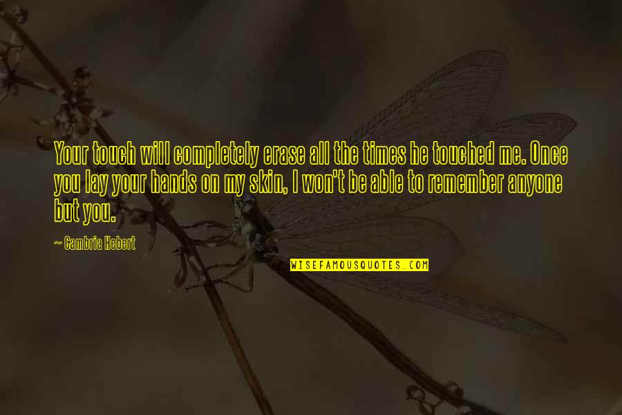 Cittadinanza Online Quotes By Cambria Hebert: Your touch will completely erase all the times
