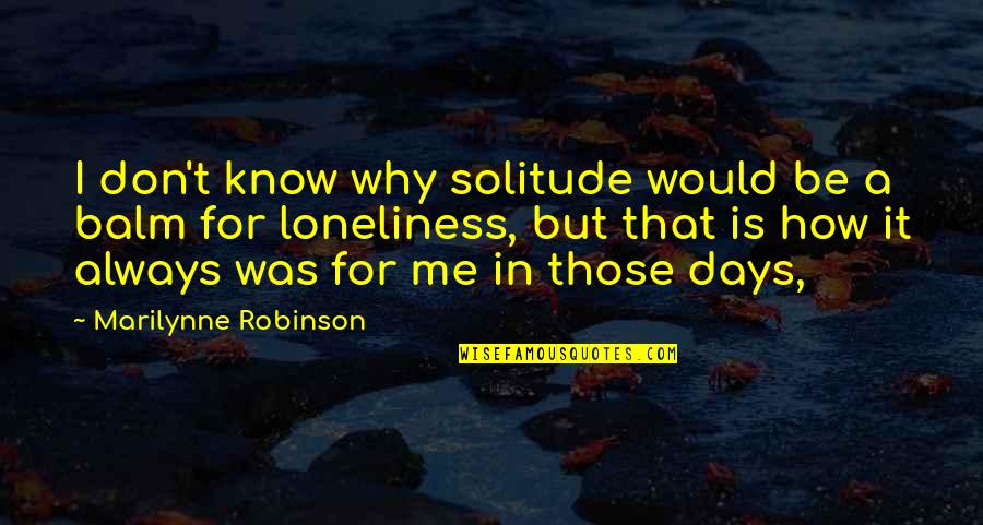 Cittern For Sale Quotes By Marilynne Robinson: I don't know why solitude would be a Cittern For Sale Quotes By Marilynne Robinson: I don't know why solitude would be a