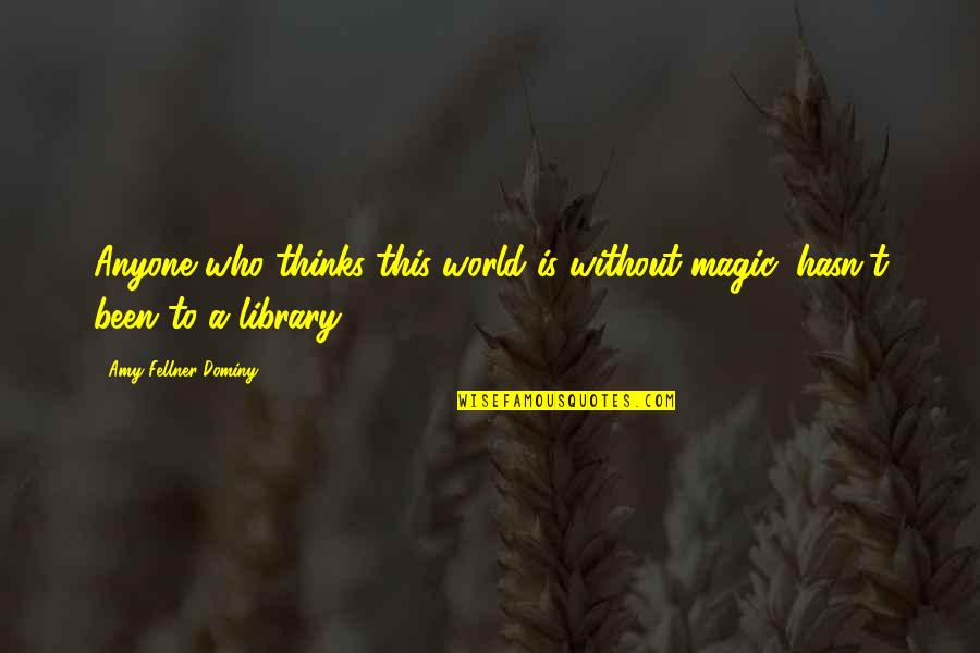 Citus Quotes By Amy Fellner Dominy: Anyone who thinks this world is without magic, Citus Quotes By Amy Fellner Dominy: Anyone who thinks this world is without magic,