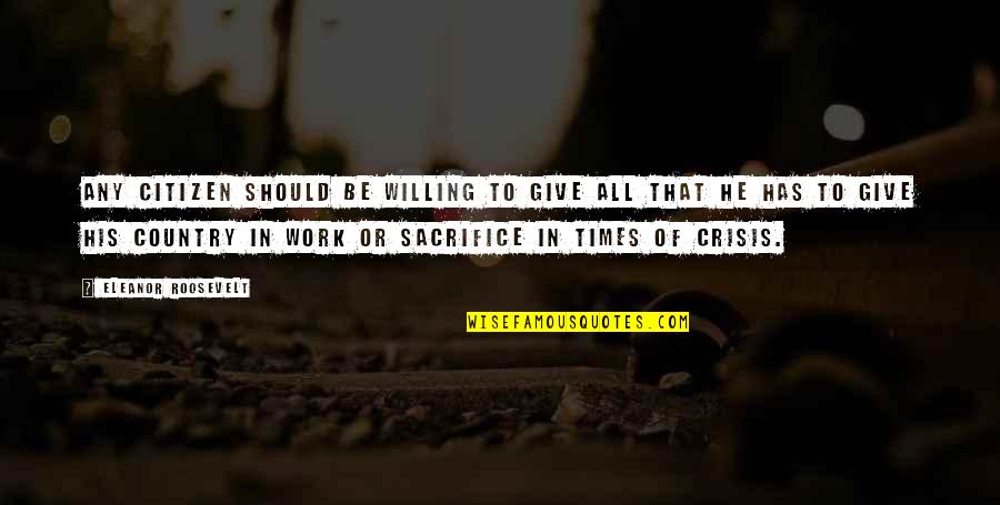 Citus Quotes By Eleanor Roosevelt: Any citizen should be willing to give all Citus Quotes By Eleanor Roosevelt: Any citizen should be willing to give all