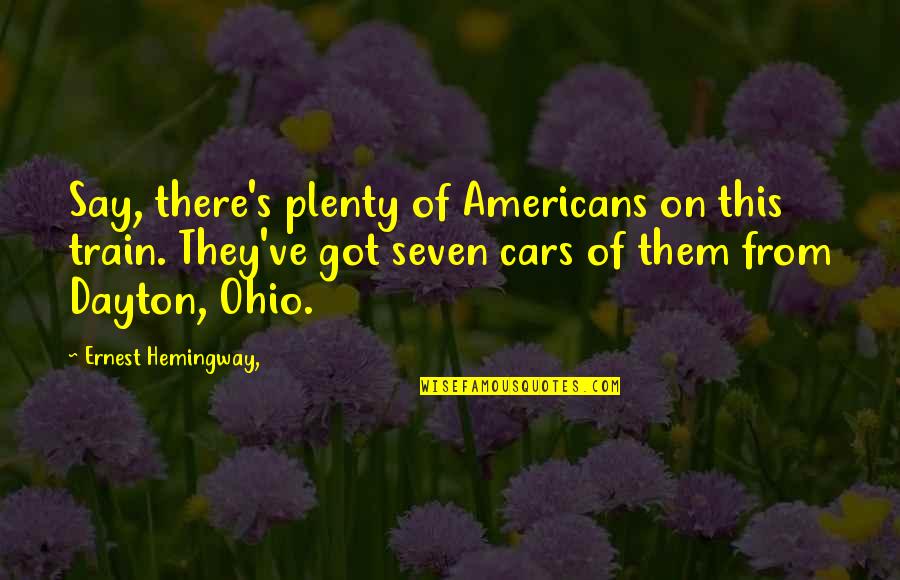 Citus Quotes By Ernest Hemingway,: Say, there's plenty of Americans on this train. Citus Quotes By Ernest Hemingway,: Say, there's plenty of Americans on this train.