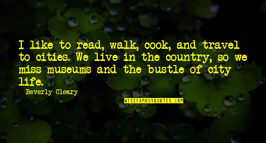 City And Country Life Quotes By Beverly Cleary: I like to read, walk, cook, and travel