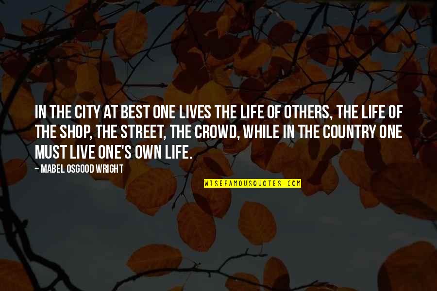 City And Country Life Quotes By Mabel Osgood Wright: In the city at best one lives the