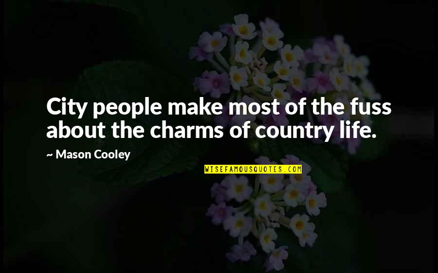 City And Country Life Quotes By Mason Cooley: City people make most of the fuss about