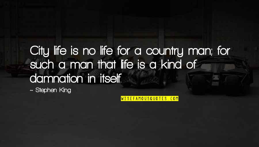 City And Country Life Quotes By Stephen King: City life is no life for a country