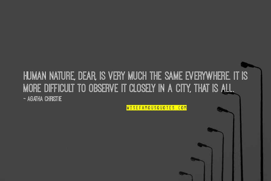 City And Nature Quotes By Agatha Christie: Human nature, dear, is very much the same