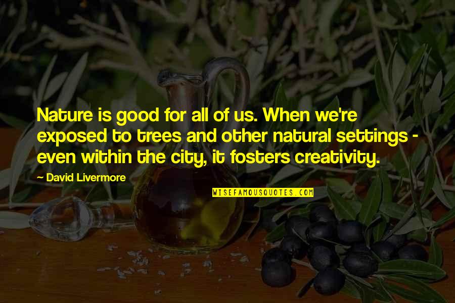City And Nature Quotes By David Livermore: Nature is good for all of us. When
