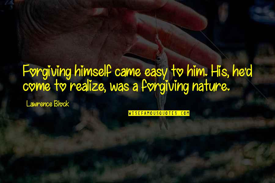 City And Nature Quotes By Lawrence Block: Forgiving himself came easy to him. His, he'd