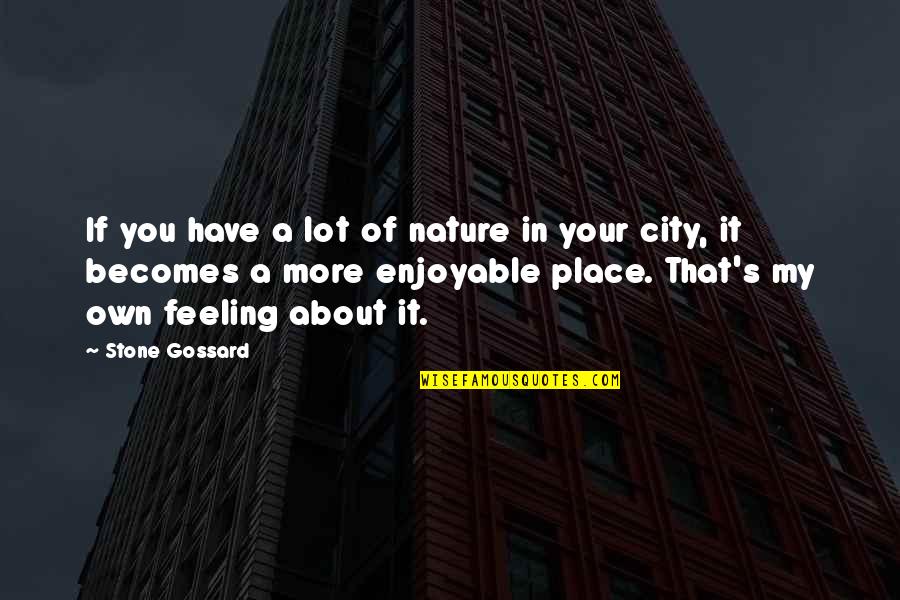 City And Nature Quotes By Stone Gossard: If you have a lot of nature in