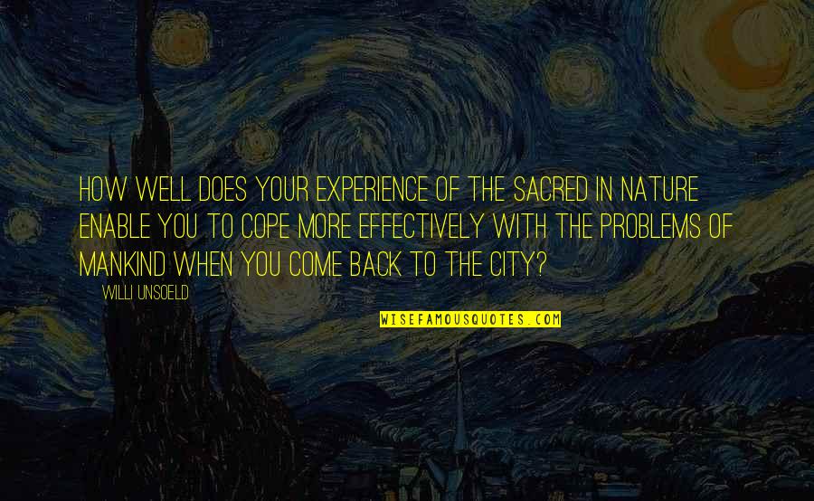 City And Nature Quotes By Willi Unsoeld: How well does your experience of the sacred