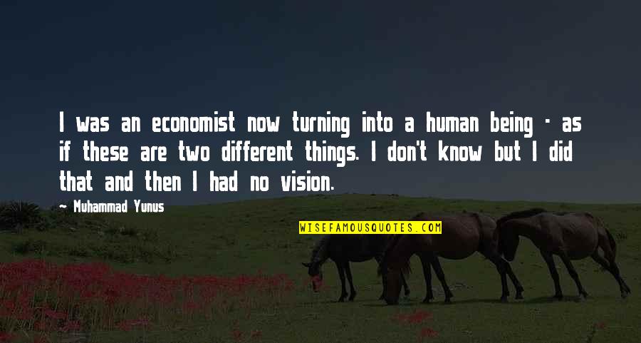 City And The Pillar Quotes By Muhammad Yunus: I was an economist now turning into a
