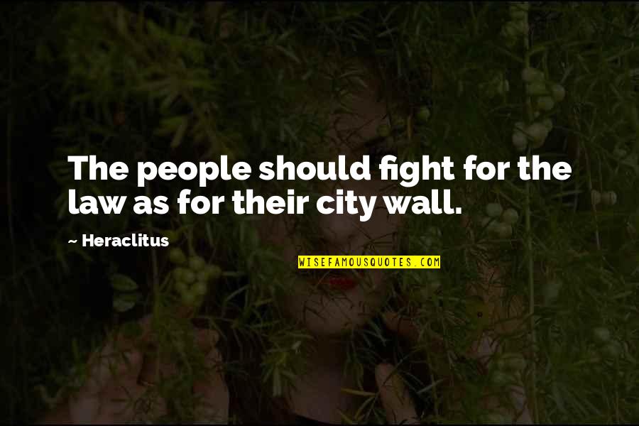 City As Quotes By Heraclitus: The people should fight for the law as