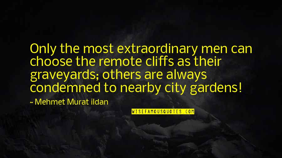 City As Quotes By Mehmet Murat Ildan: Only the most extraordinary men can choose the