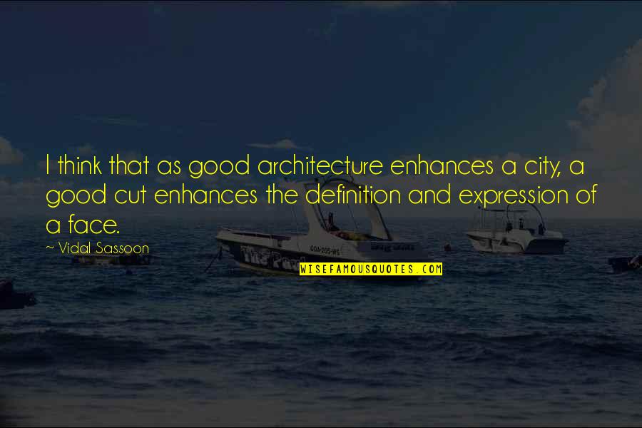 City As Quotes By Vidal Sassoon: I think that as good architecture enhances a