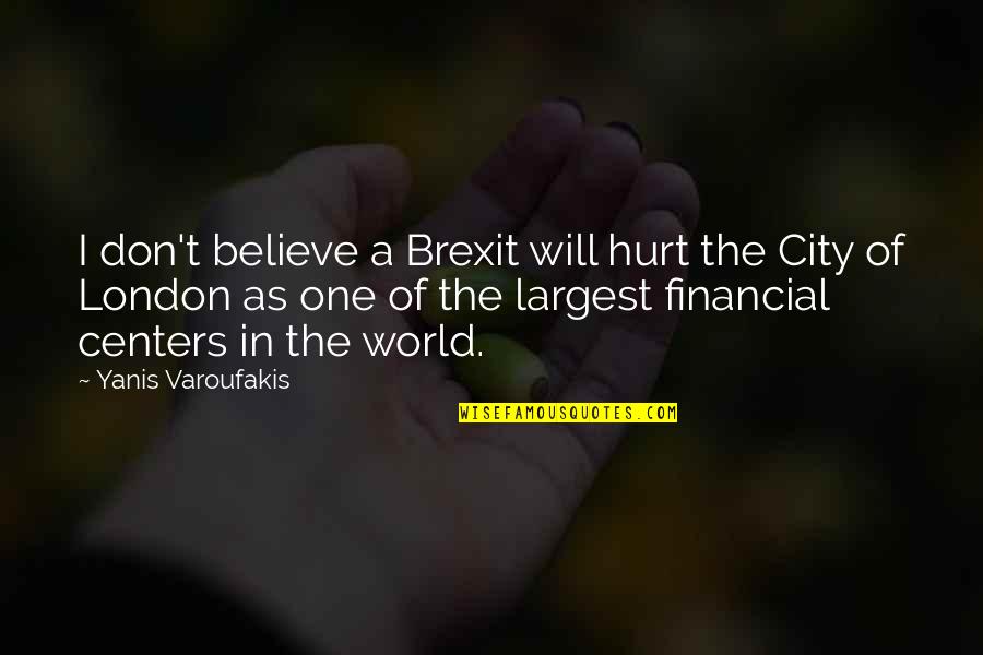 City As Quotes By Yanis Varoufakis: I don't believe a Brexit will hurt the