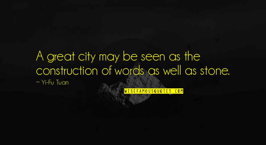 City As Quotes By Yi-Fu Tuan: A great city may be seen as the