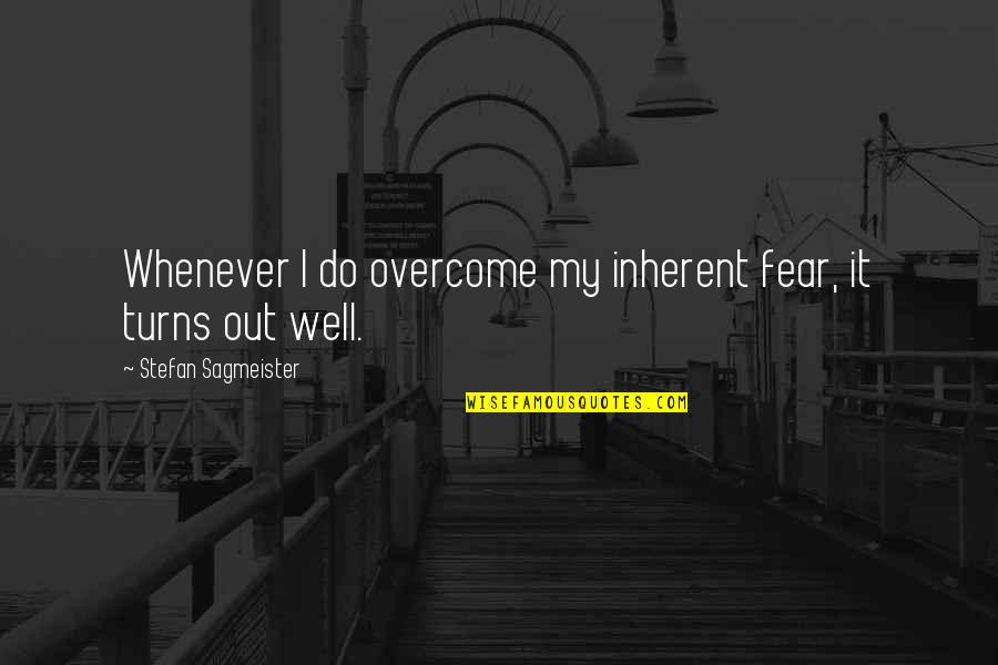 City Confidential Quotes By Stefan Sagmeister: Whenever I do overcome my inherent fear, it