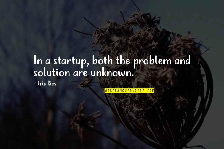City Design Quotes By Eric Ries: In a startup, both the problem and solution