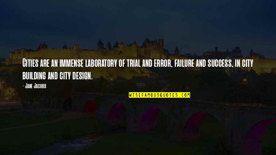 City Design Quotes By Jane Jacobs: Cities are an immense laboratory of trial and