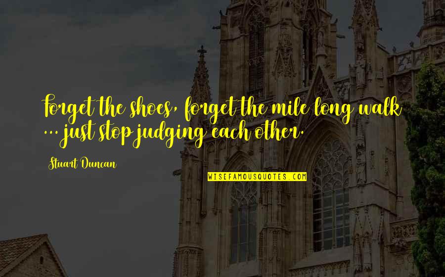 City Design Quotes By Stuart Duncan: Forget the shoes, forget the mile long walk