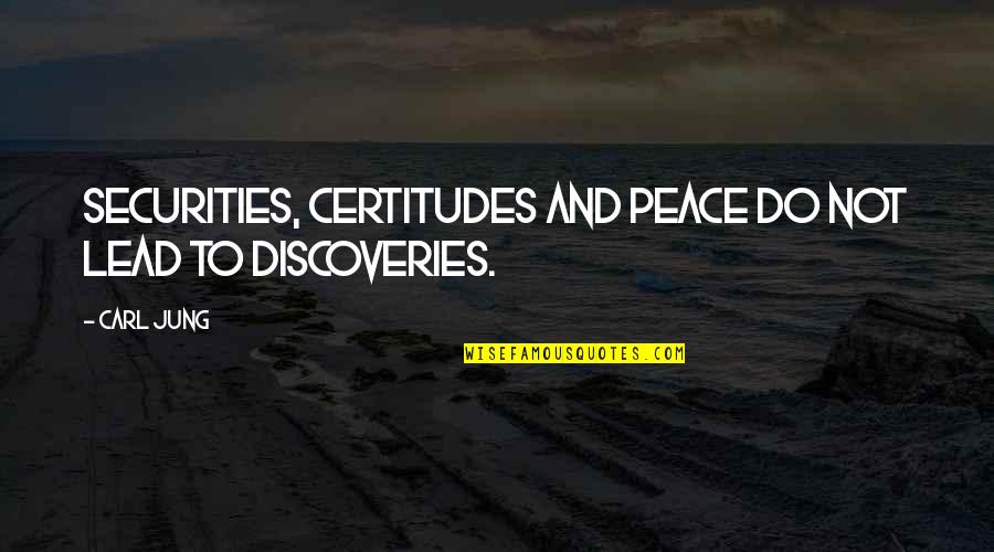 City Development Quotes By Carl Jung: Securities, certitudes and peace do not lead to