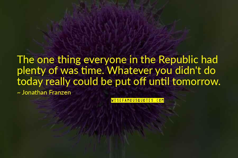 City Dwellers Quotes By Jonathan Franzen: The one thing everyone in the Republic had