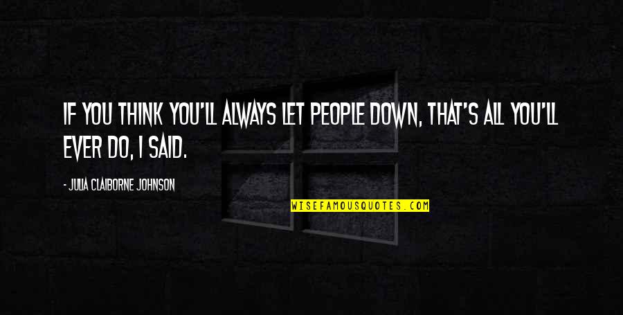 City Dwellers Quotes By Julia Claiborne Johnson: If you think you'll always let people down,