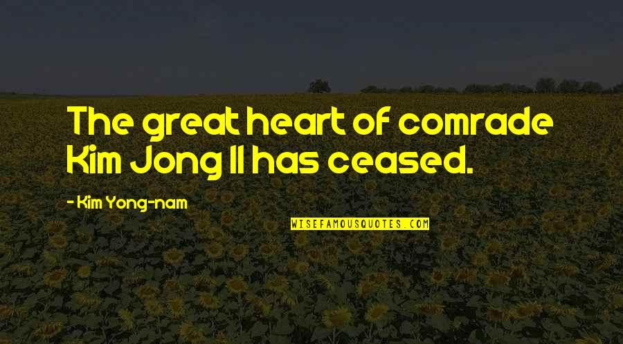 City Dwellers Quotes By Kim Yong-nam: The great heart of comrade Kim Jong Il