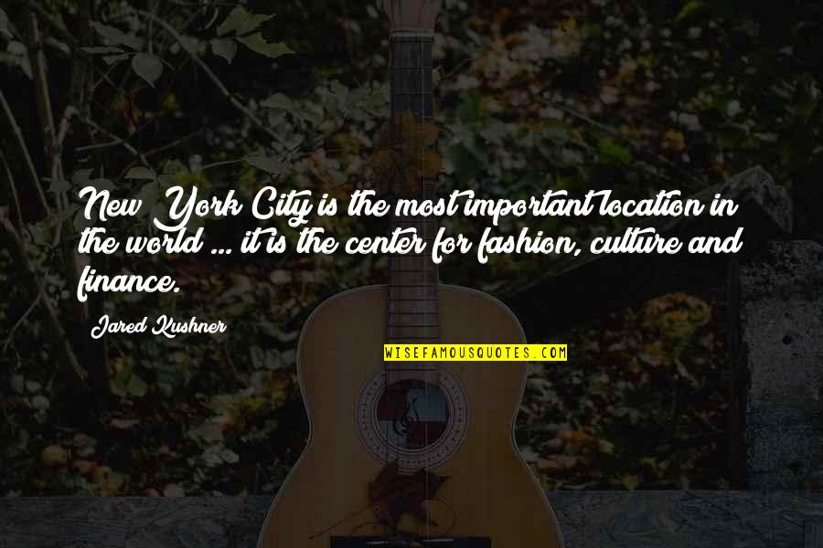 City Fashion Quotes By Jared Kushner: New York City is the most important location